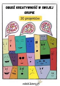 Obudź kreatywność w swojej grupie! 30 projektów do wykorzystania na zajęciach.